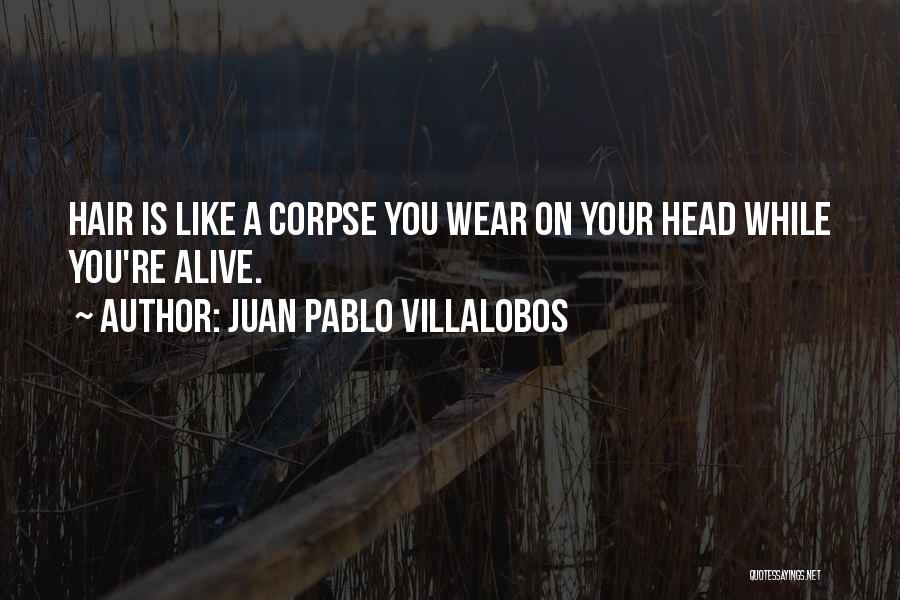 Villalobos Quotes By Juan Pablo Villalobos