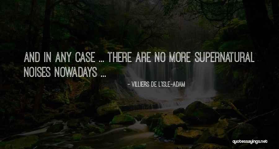 Villiers De L Isle Adam Quotes By Villiers De L'Isle-Adam Villiers De L Isle Adam Quotes By Villiers De L'Isle-Adam