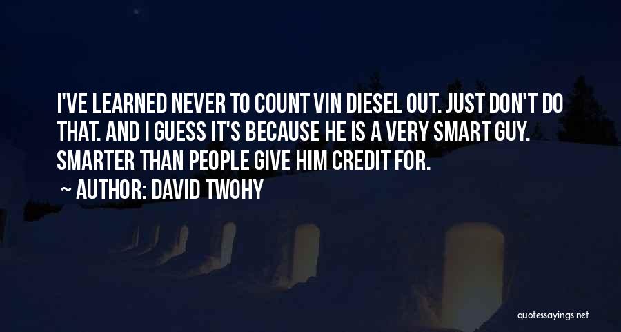 Vin Diesel's Quotes By David Twohy