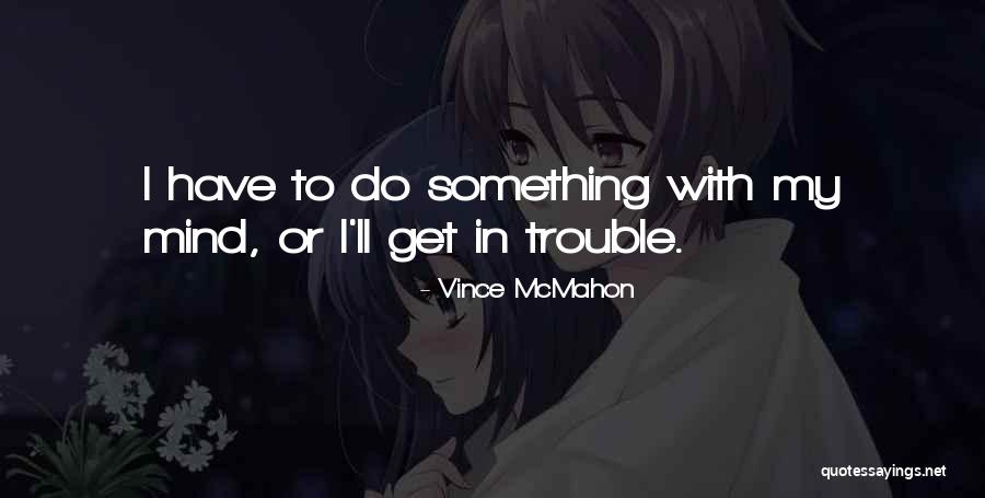 Vince McMahon Quotes 992313 Vince McMahon Quotes 992313