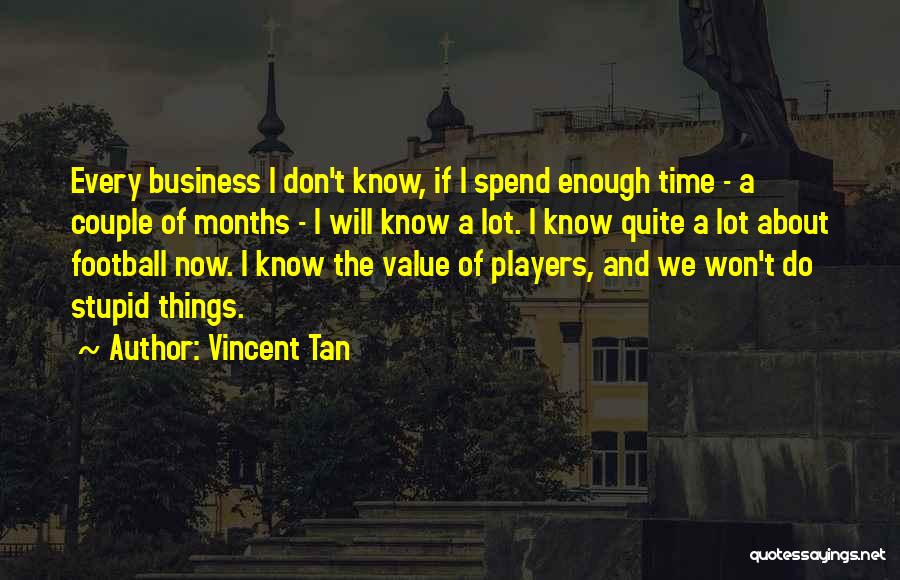 Vincent Tan Stupid Quotes By Vincent Tan