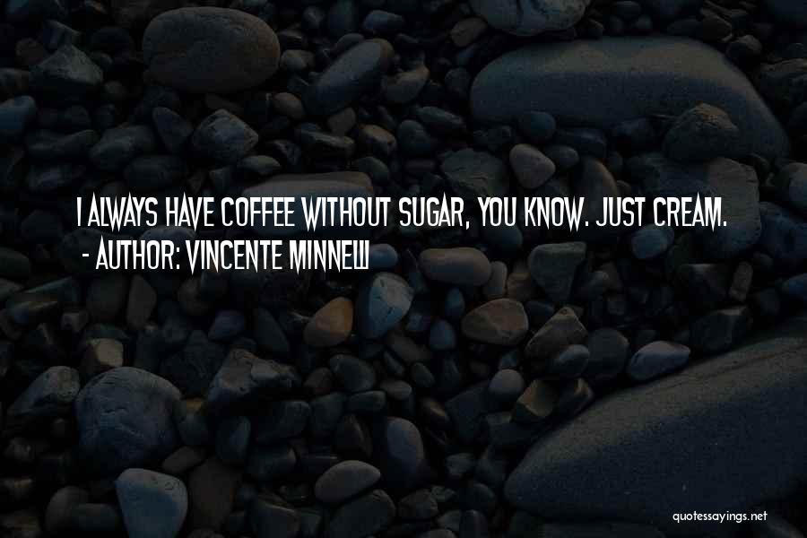 Vincente Minnelli Quotes 1900200