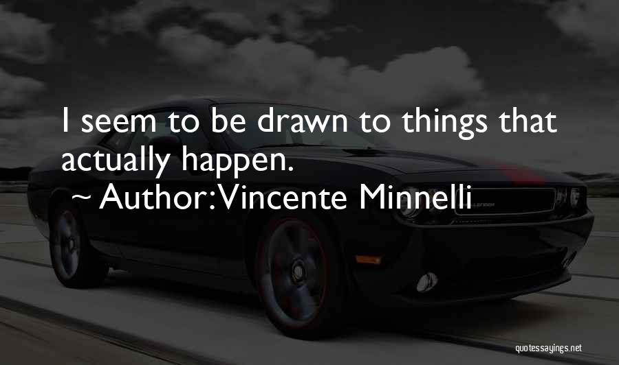 Vincente Minnelli Quotes 735980
