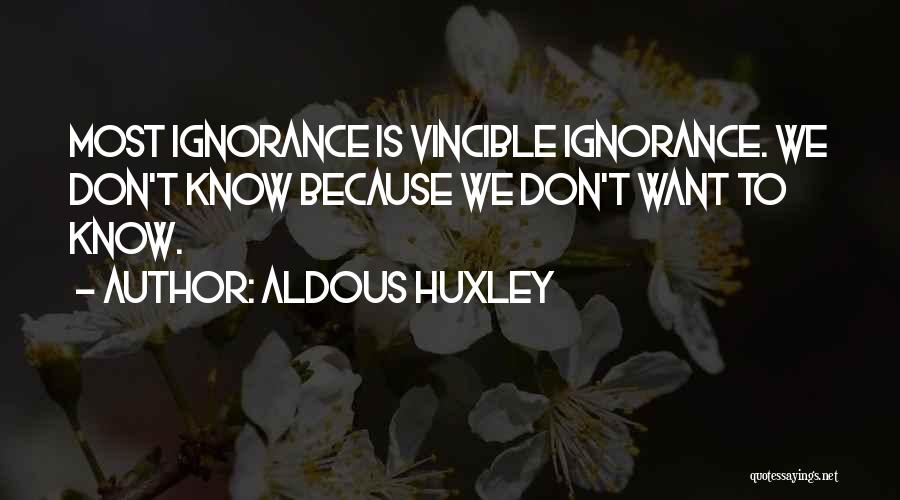 Vincible Ignorance Quotes By Aldous Huxley