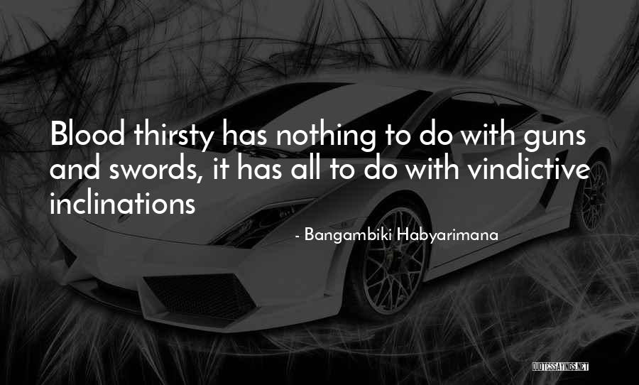 Vindictive Quotes By Bangambiki Habyarimana