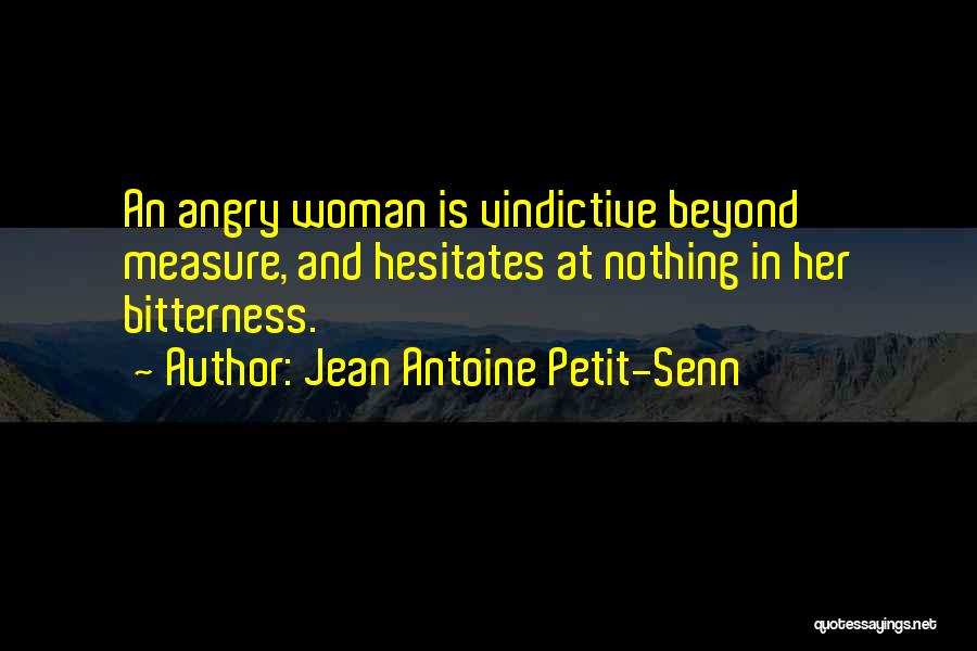 Vindictive Quotes By Jean Antoine Petit-Senn