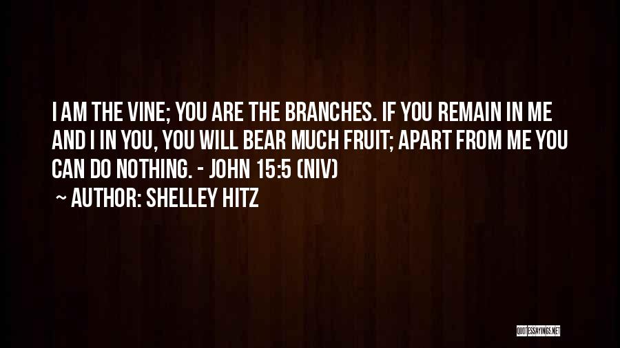 Vine And Branches Quotes By Shelley Hitz