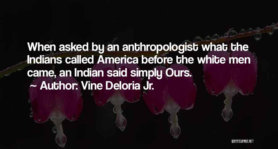 Vine Deloria Quotes By Vine Deloria Jr.