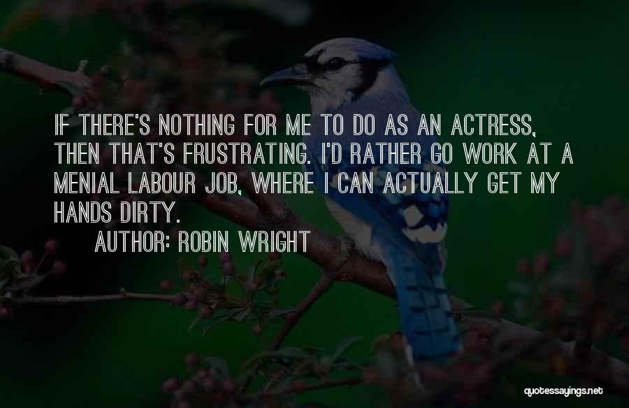 Vinial Quotes By Robin Wright
