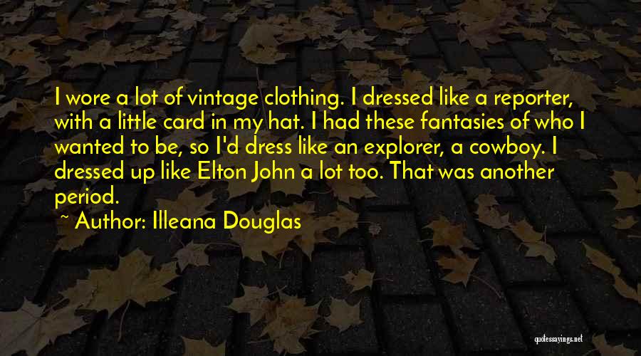 Vintage Clothing Quotes By Illeana Douglas