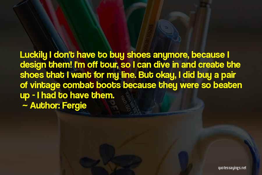 Vintage Shoes Quotes By Fergie