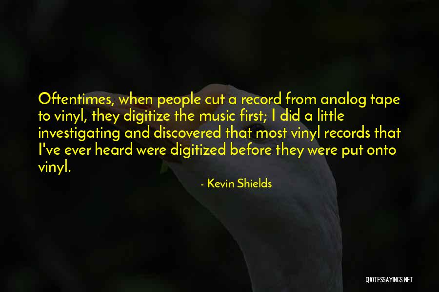 Vinyl Records Quotes By Kevin Shields