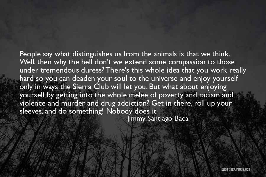 Violence Addiction Quotes By Jimmy Santiago Baca Violence Addiction Quotes By Jimmy Santiago Baca