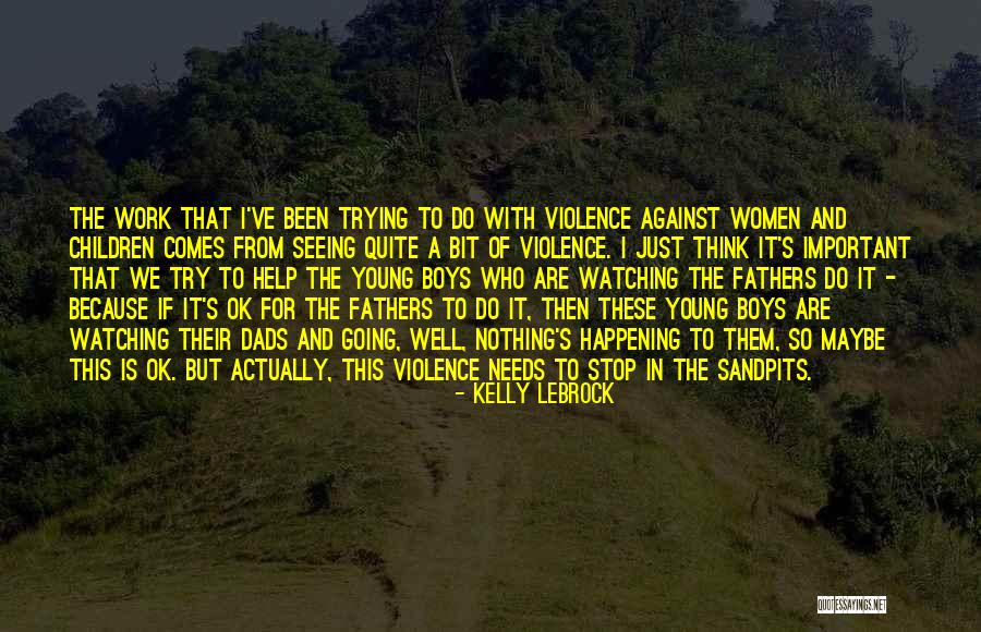 Violence Against Children Quotes By Kelly LeBrock Violence Against Children Quotes By Kelly LeBrock