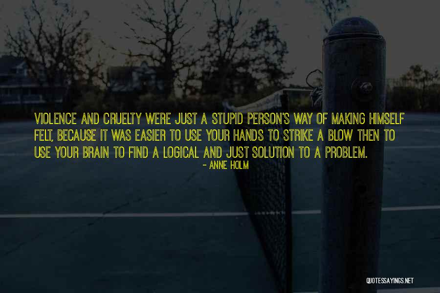 Violence And Cruelty Quotes By Anne Holm Violence And Cruelty Quotes By Anne Holm