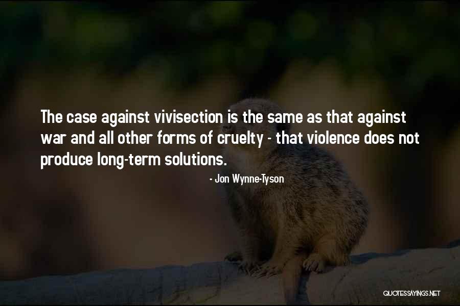Violence And Cruelty Quotes By Jon Wynne-Tyson Violence And Cruelty Quotes By Jon Wynne-Tyson