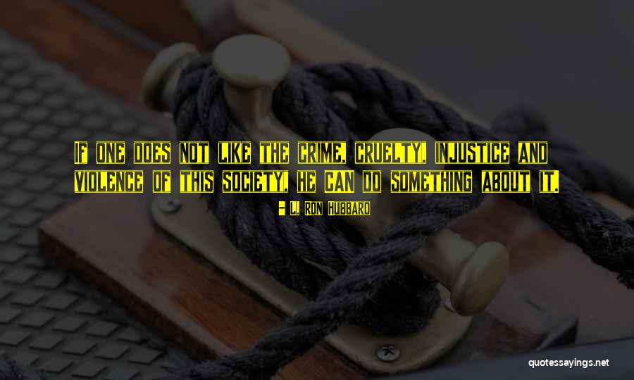 Violence And Cruelty Quotes By L. Ron Hubbard Violence And Cruelty Quotes By L. Ron Hubbard