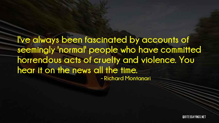 Violence And Cruelty Quotes By Richard Montanari Violence And Cruelty Quotes By Richard Montanari