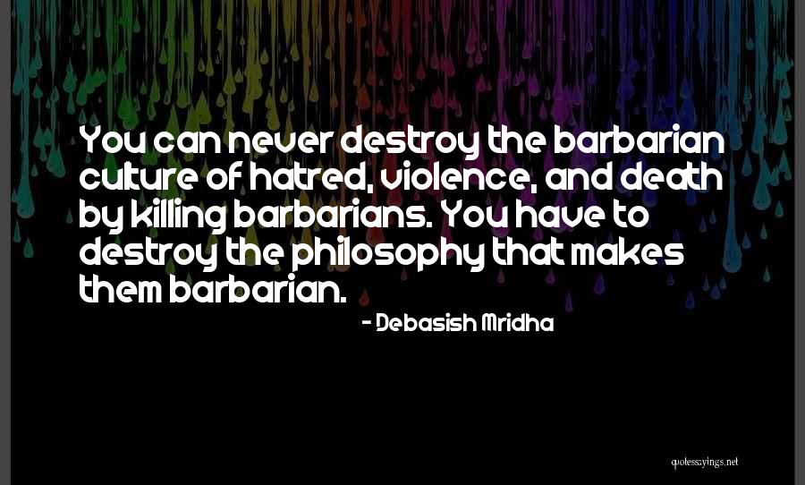 Violence And Hate Quotes By Debasish Mridha Violence And Hate Quotes By Debasish Mridha