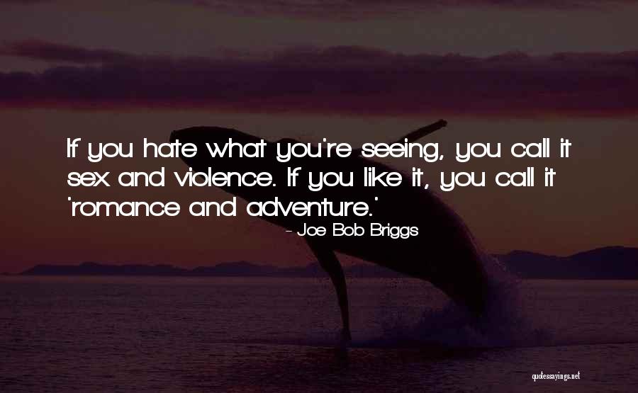 Violence And Hate Quotes By Joe Bob Briggs Violence And Hate Quotes By Joe Bob Briggs