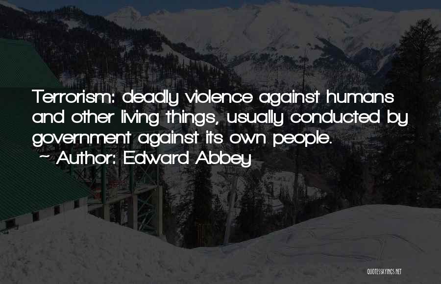 Violence And Terrorism Quotes By Edward Abbey