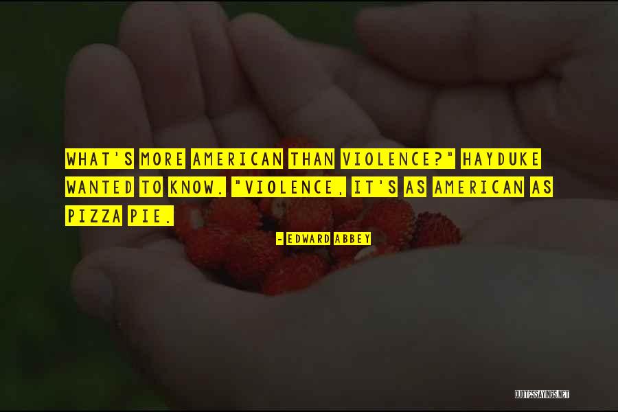 Violence As American Quotes By Edward Abbey Violence As American Quotes By Edward Abbey