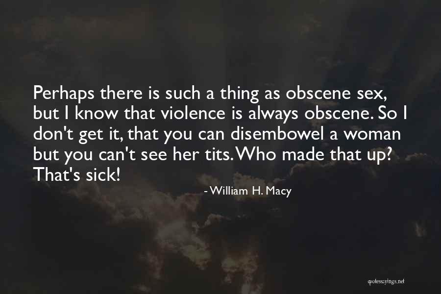 Violence As Quotes By William H. Macy Violence As Quotes By William H. Macy