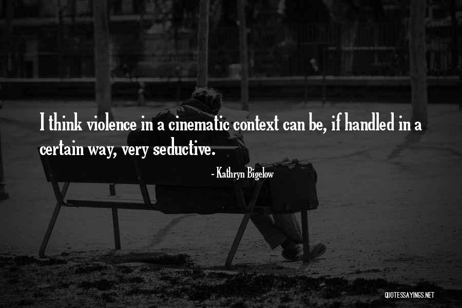 Violence Is Not Ok Quotes By Kathryn Bigelow Violence Is Not Ok Quotes By Kathryn Bigelow