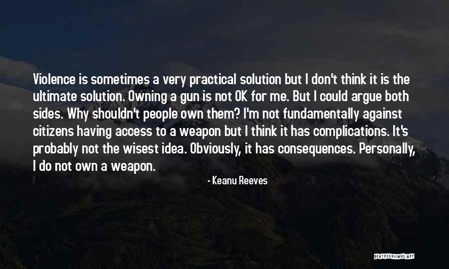 Violence Is Not Ok Quotes By Keanu Reeves Violence Is Not Ok Quotes By Keanu Reeves