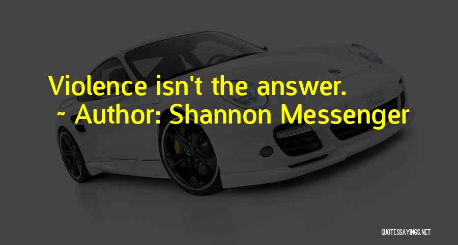 Violence Isn The Answer Quotes By Shannon Messenger