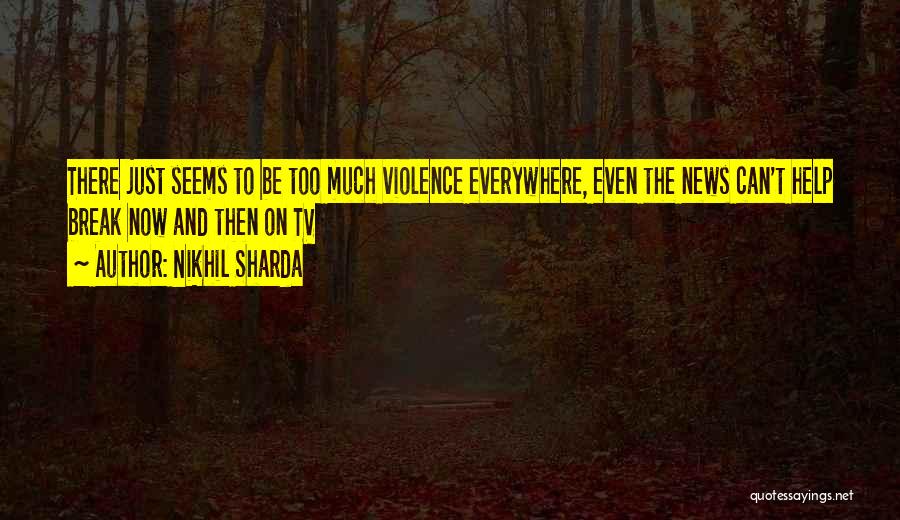 Violence On Tv Quotes By Nikhil Sharda