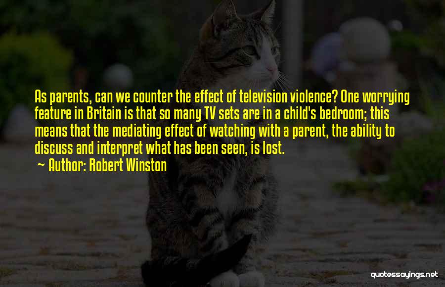 Violence On Tv Quotes By Robert Winston