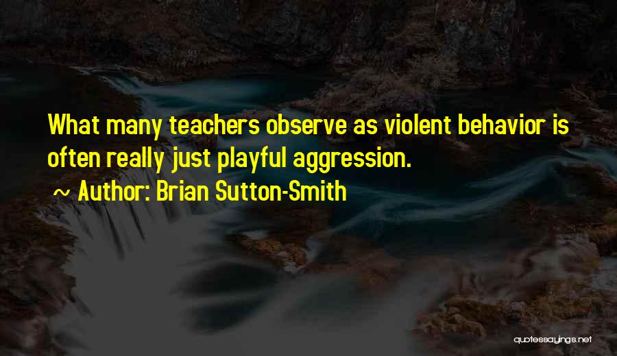 Violent Behavior Quotes By Brian Sutton-Smith