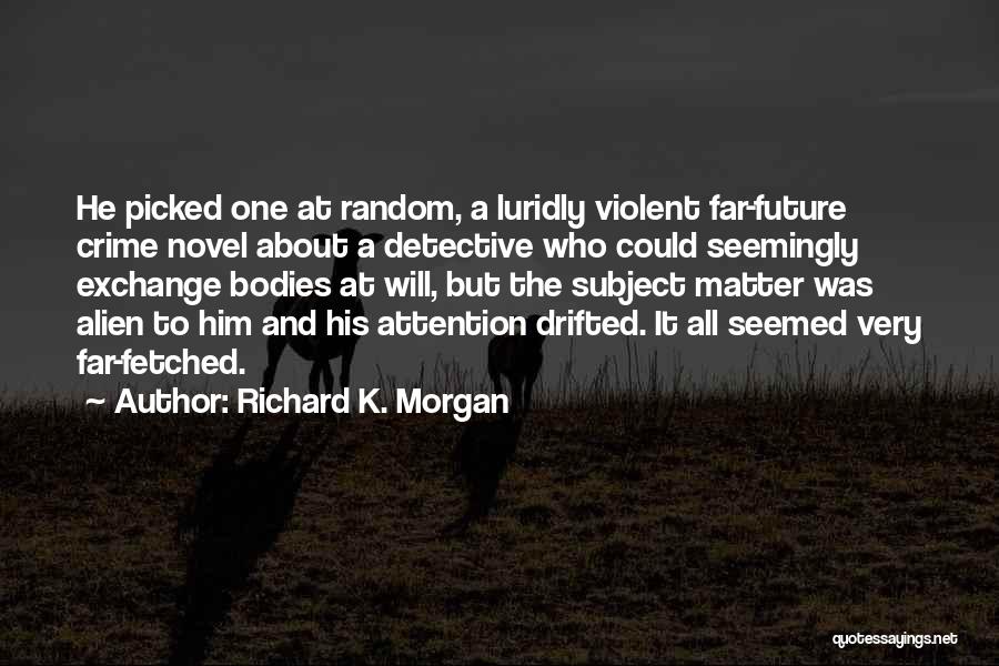 Violent Crime Quotes By Richard K. Morgan