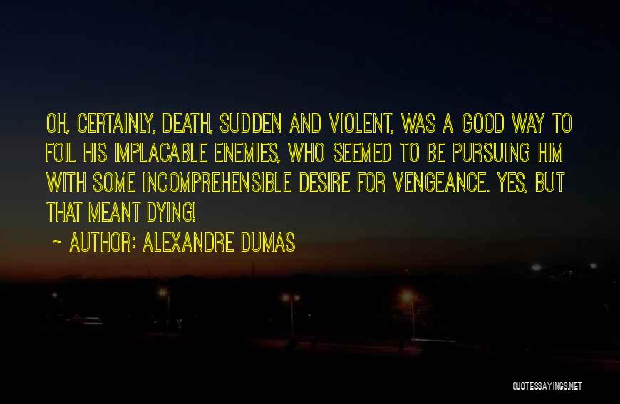 Violent Death Quotes By Alexandre Dumas