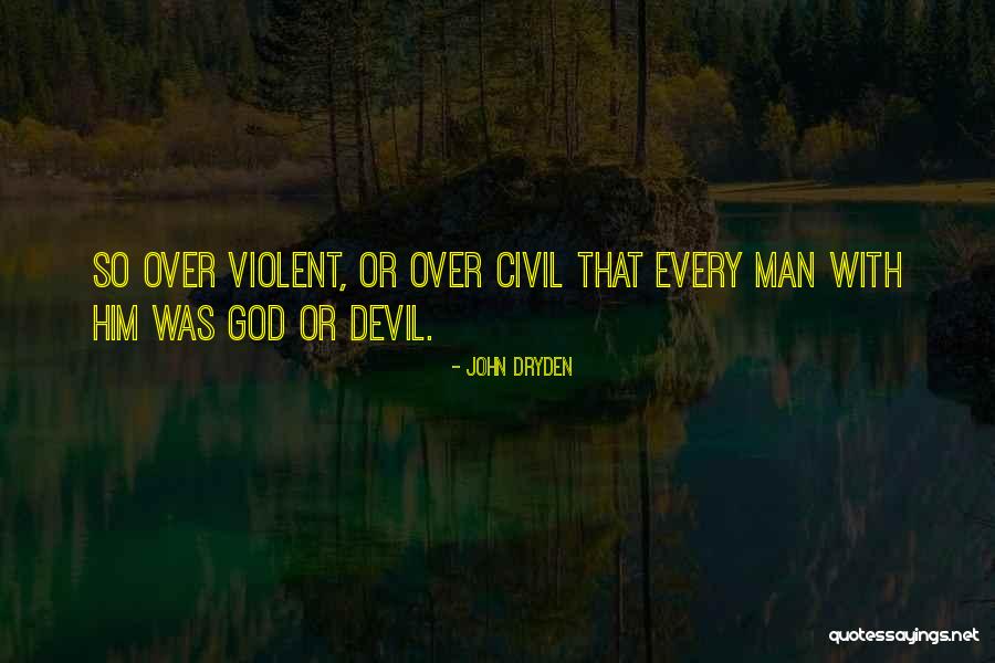 Violent Men Quotes By John Dryden Violent Men Quotes By John Dryden