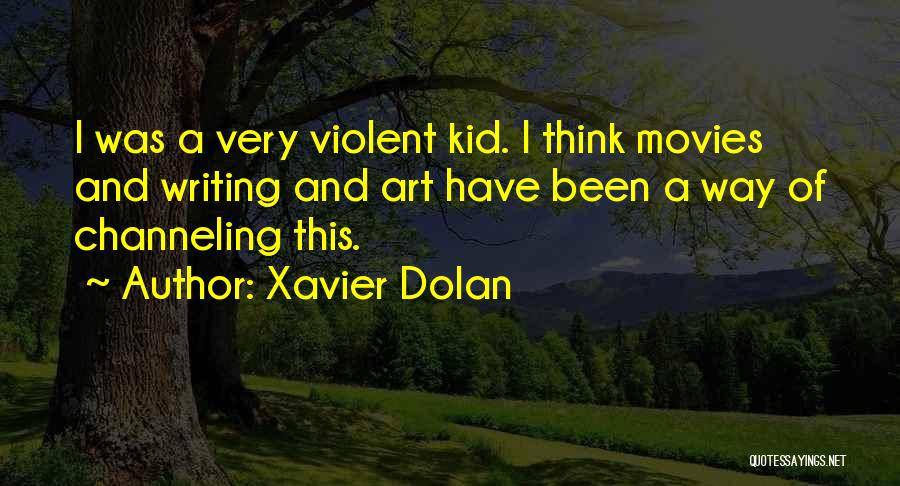 Violent Movies Quotes By Xavier Dolan