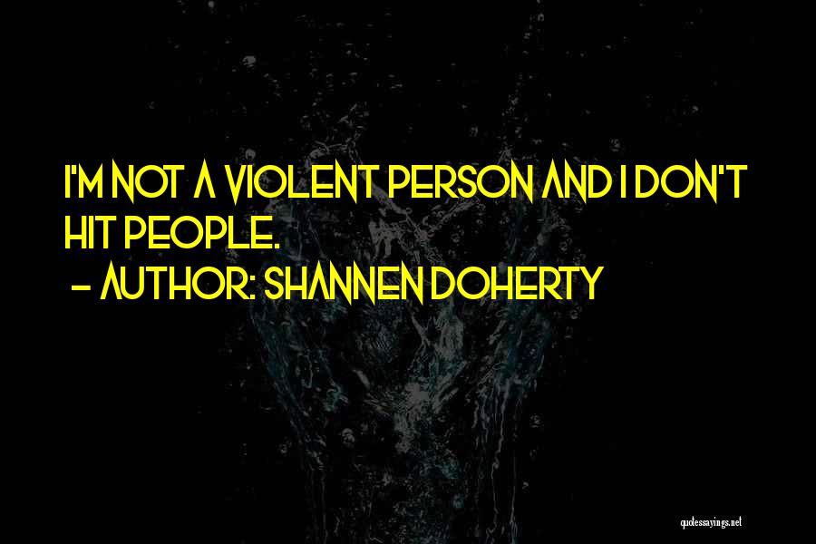 Violent Quotes By Shannen Doherty