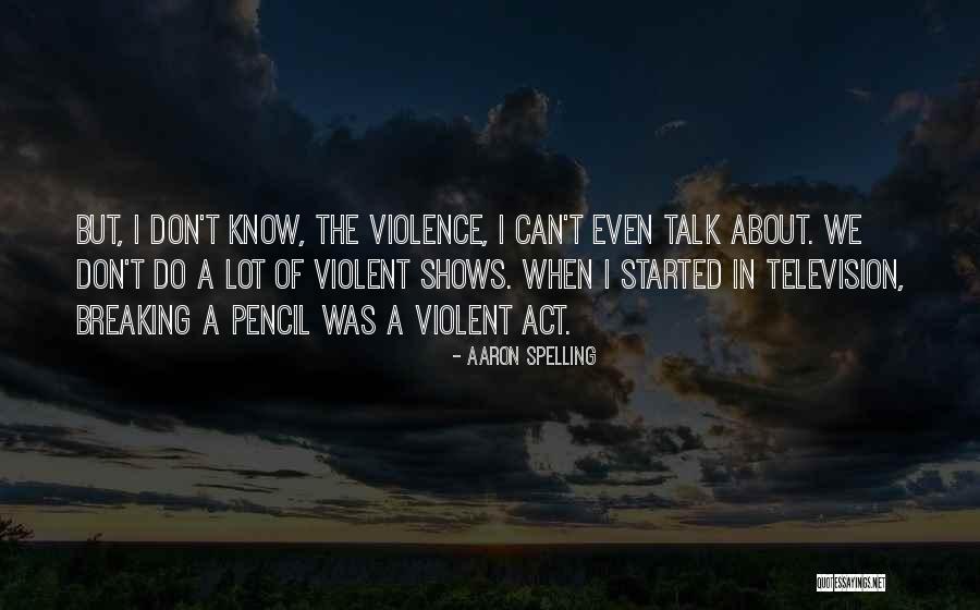 Violent Television Quotes By Aaron Spelling Violent Television Quotes By Aaron Spelling