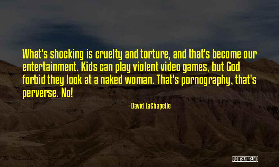 Violent Video Games Quotes By David LaChapelle