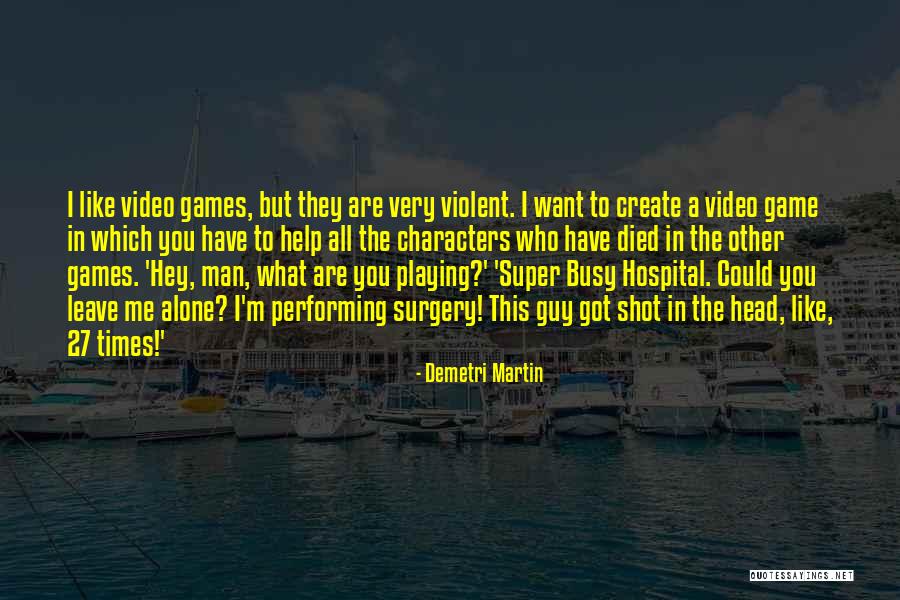 Violent Video Games Quotes By Demetri Martin