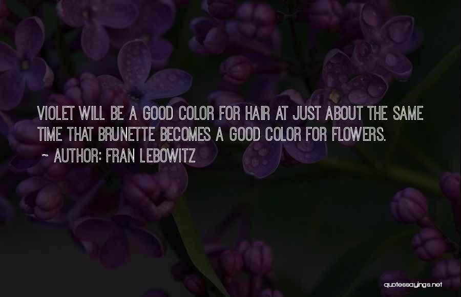 Violet Flower Quotes By Fran Lebowitz