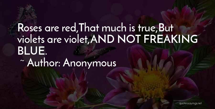 Violets Are Red Quotes By Anonymous