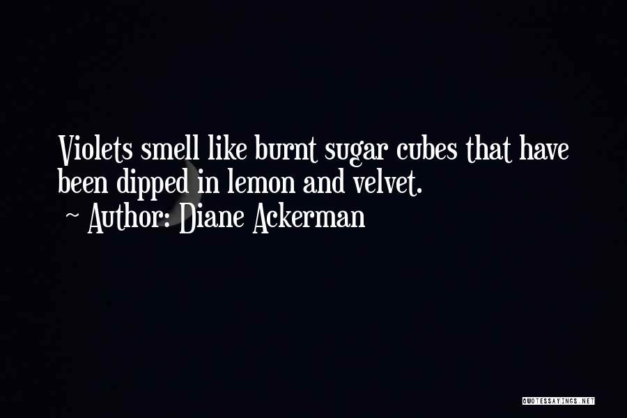 Violets Best Quotes By Diane Ackerman