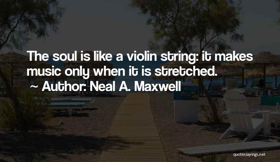Violin Strings Quotes By Neal A. Maxwell