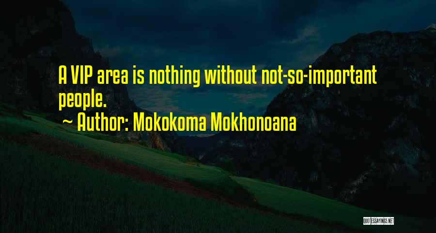 Vip Club Quotes By Mokokoma Mokhonoana