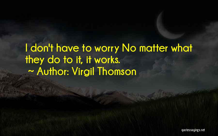 Virgil Thomson Quotes 2254060