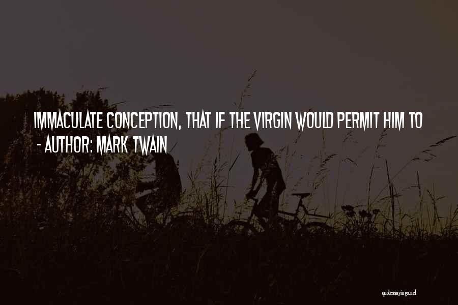 Virgin Conception Quotes By Mark Twain