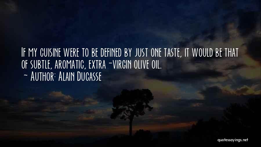 Virgin Olive Oil Quotes By Alain Ducasse
