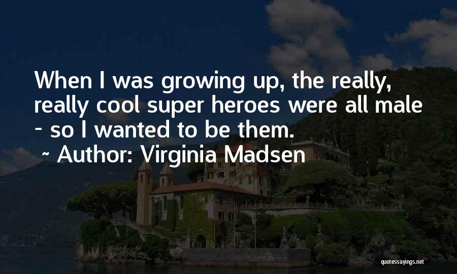 Virginia Madsen Quotes 304740